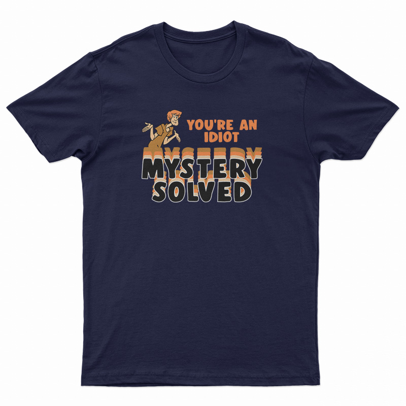 Shaggy Scooby-Doo You're An Idiot Mystery Solved T-Shirt