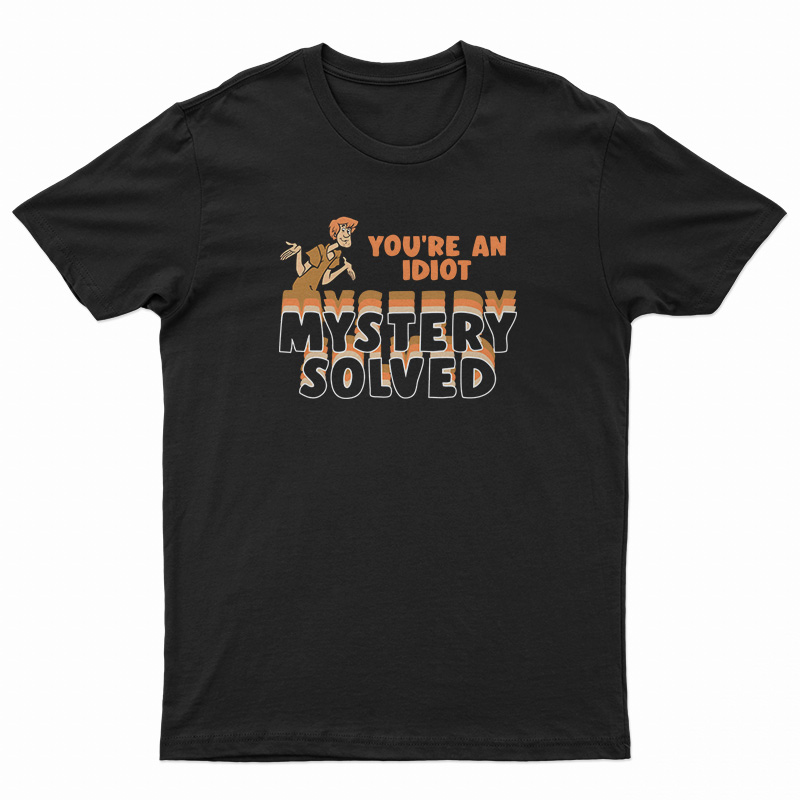 Shaggy Scooby-Doo You're An Idiot Mystery Solved T-Shirt