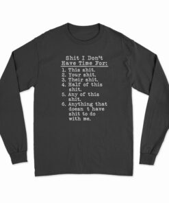 Shit I Don't Have Time For Long Sleeve T-Shirt