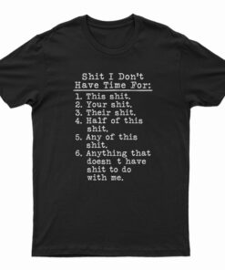 Shit I Don't Have Time For T-Shirt