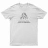 Stop Making Drama You're Not Shakespeare T-Shirt