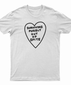 Surviving Purely Out Of Spite T-Shirt