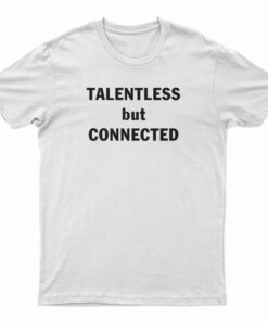 Talentless But Connected T-Shirt