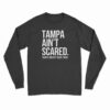 Tampa Ain't Scared Long Sleeve T-Shirt