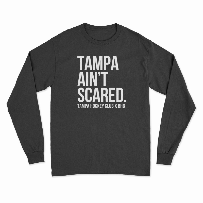 Tampa Ain't Scared Long Sleeve T-Shirt