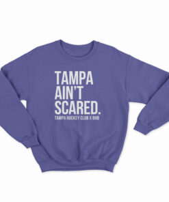 Tampa Ain't Scared Sweatshirt