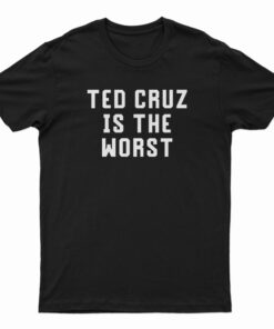 Ted Cruz Is The Worst T-Shirt