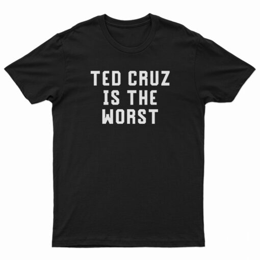 Ted Cruz Is The Worst T-Shirt