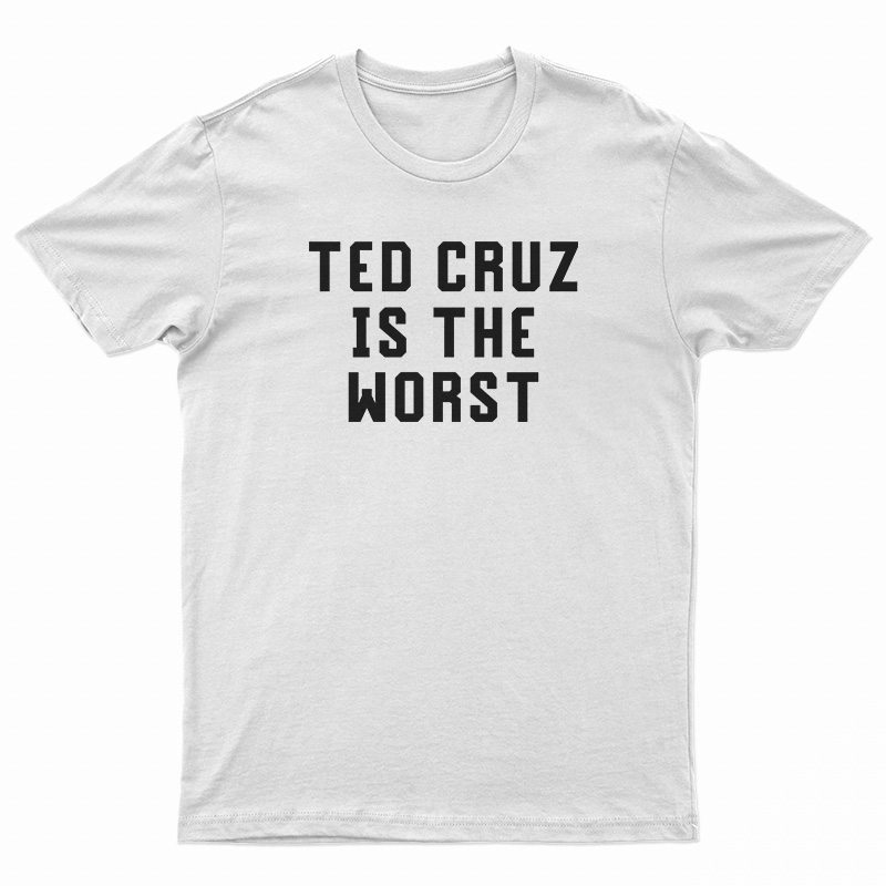 Ted Cruz Is The Worst T-Shirt