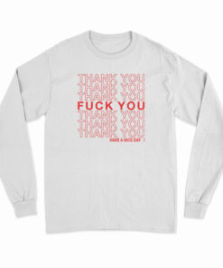 Thank You Fuck You Have A Nice Day Long Sleeve T-Shirt