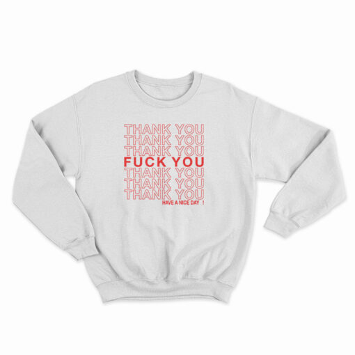 Thank You Fuck You Have A Nice Day Sweatshirt