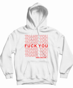 Thank You Fuck You Have A Nice Day Hoodie