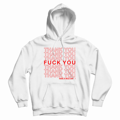 Thank You Fuck You Have A Nice Day Hoodie