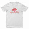 The Future Is Female Ejaculation Funny T-Shirt