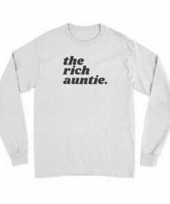 The Rich Auntie Long Sleeve T-Shirt