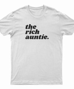 The Rich Auntie T-Shirt