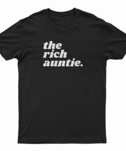 The Rich Auntie T-Shirt
