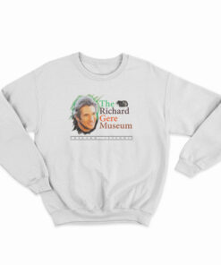 The Richard Gere Museum Sweatshirt