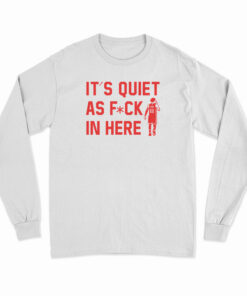 Trae Young It’s Quiet As Fuck In Here Long Sleeve T-Shirt