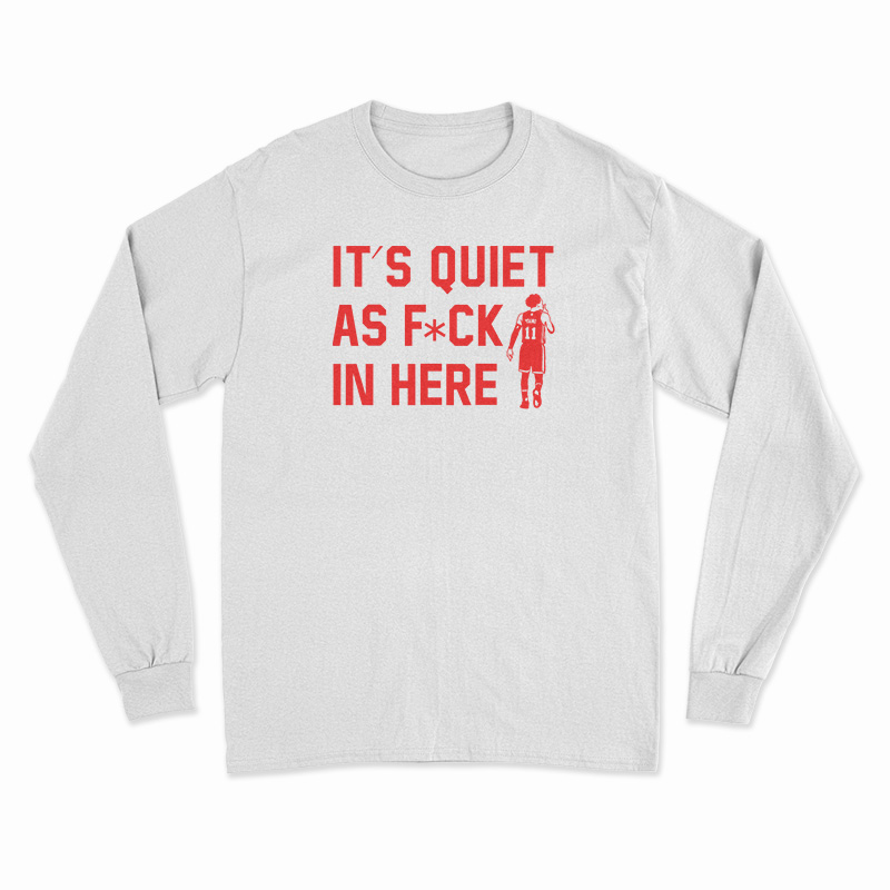 Trae Young It’s Quiet As Fuck In Here Long Sleeve T-Shirt