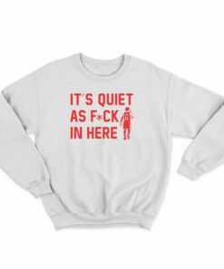 Trae Young It’s Quiet As Fuck In Here Sweatshirt