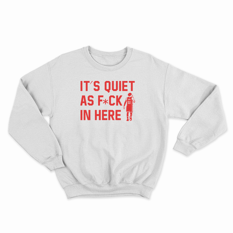 Trae Young It’s Quiet As Fuck In Here Sweatshirt