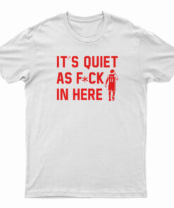Trae Young It’s Quiet As Fuck In Here T-Shirt