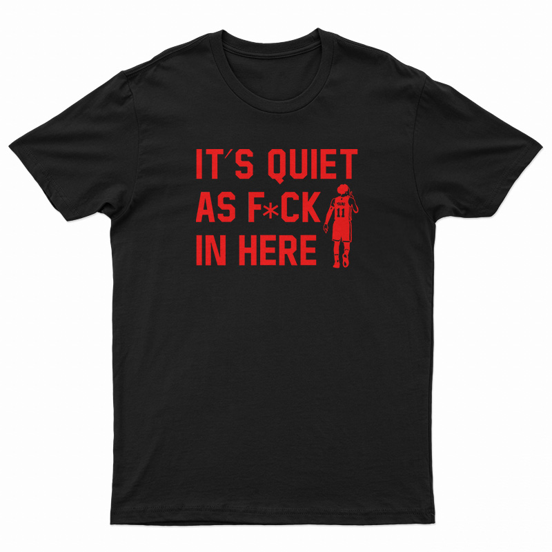 Trae Young It’s Quiet As Fuck In Here T-Shirt
