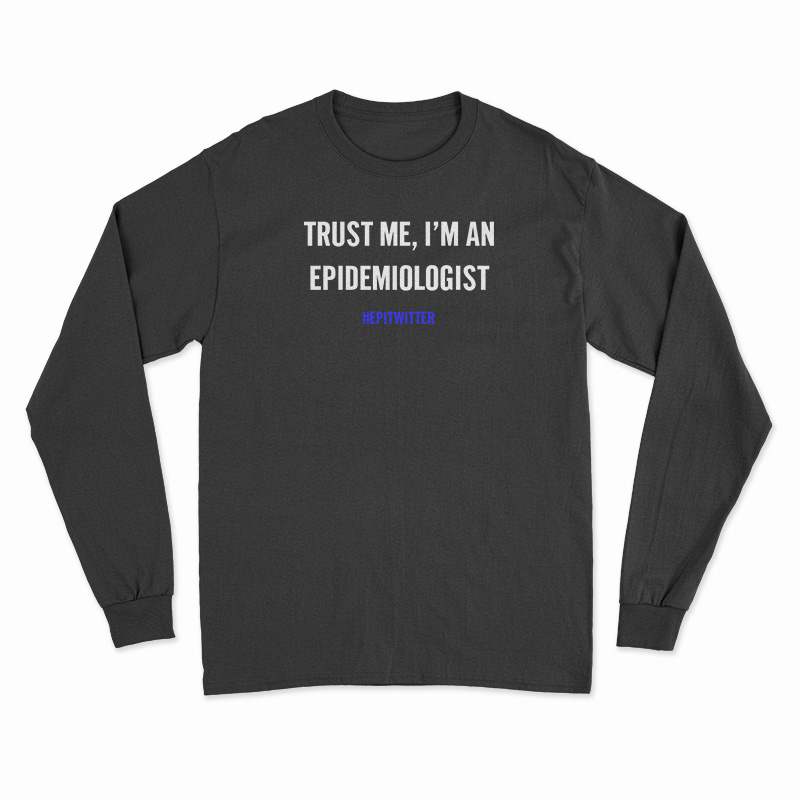 Trust Me I'm An Epidemiologist Long Sleeve T-Shirt