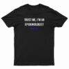 Trust Me I'm An Epidemiologist T-Shirt