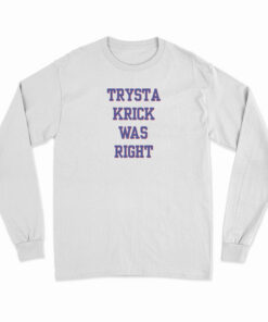 Trysta Krick Was Right Long Sleeve T-Shirt