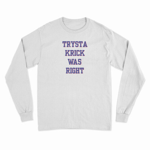 Trysta Krick Was Right Long Sleeve T-Shirt