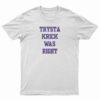 Trysta Krick Was Right T-Shirt