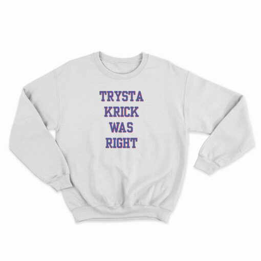 Trysta Krick Was Right Sweatshirt