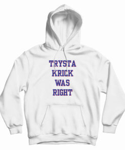 Trysta Krick Was Right Hoodie
