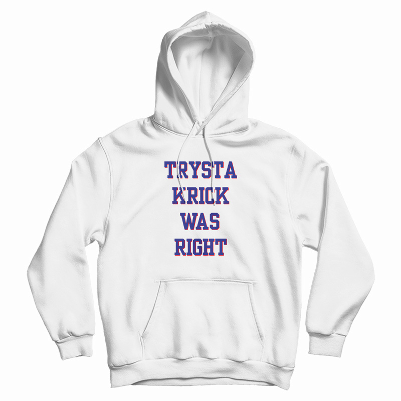Trysta Krick Was Right Hoodie