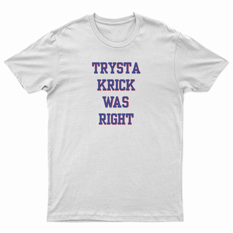 Trysta Krick Was Right T-Shirt