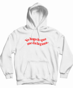 Yo Hago Lo Que Me Da La Gana Hoodie