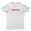 Yo Hago Lo Que Me Da La Gana T-Shirt