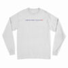 Your Girlfriend Thinks I'm Hot Long Sleeve T-Shirt