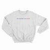 Your Girlfriend Thinks I'm Hot Sweatshirt