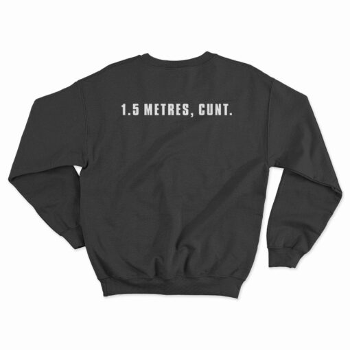 1.5 Metres Cunt Sweatshirt