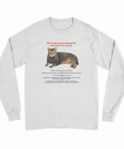 All I Need To Know About Life I Learned From My Cat Long Sleeve T-Shirt