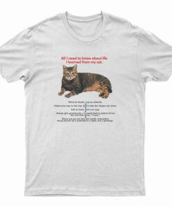 All I Need To Know About Life I Learned From My Cat T-Shirt