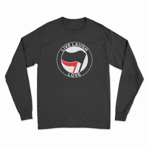 Anti Fascist Live Laugh Love Long Sleeve T-Shirt