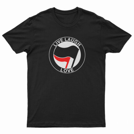 Anti Fascist Live Laugh Love T-Shirt