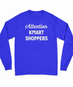 Attention Kmart Shoppers Long Sleeve T-Shirt
