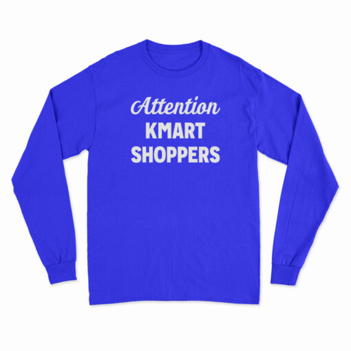 Attention Kmart Shoppers Long Sleeve T-Shirt