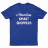 Attention Kmart Shoppers T-Shirt