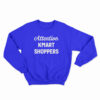 Attention Kmart Shoppers Sweatshirt
